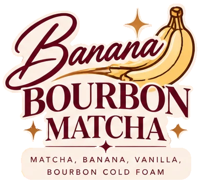 Banana Bourbon Matcha: Matcha, banana, vanilla, bourbon cold foam